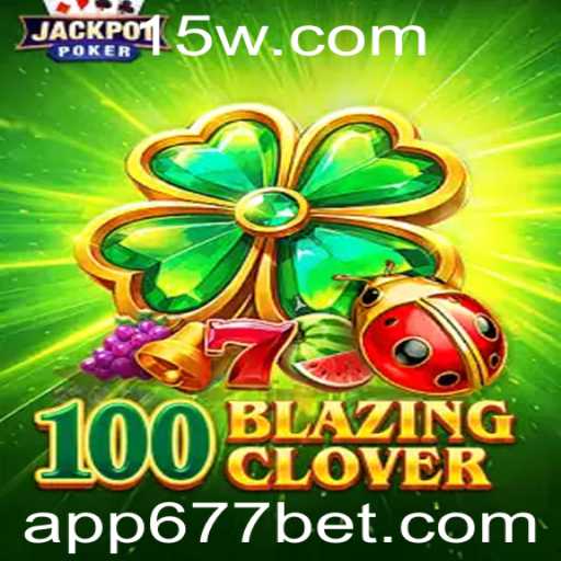 Descubra o Empolgante Mundo de 100BlazingClover com a Estratégia 677 Bet